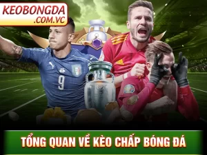 Kèo Chấp Bóng Đá – Hiểu Đúng Để Đánh Kèo Dễ Thắng Lớn_6924569183720.webp