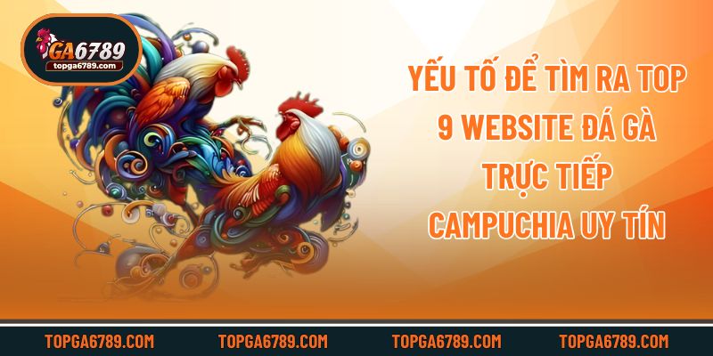 Top 9 Website Đá Gà Trực Tiếp Campuchia Hot Nhất Hiện Nay_69245138f2827.jpeg